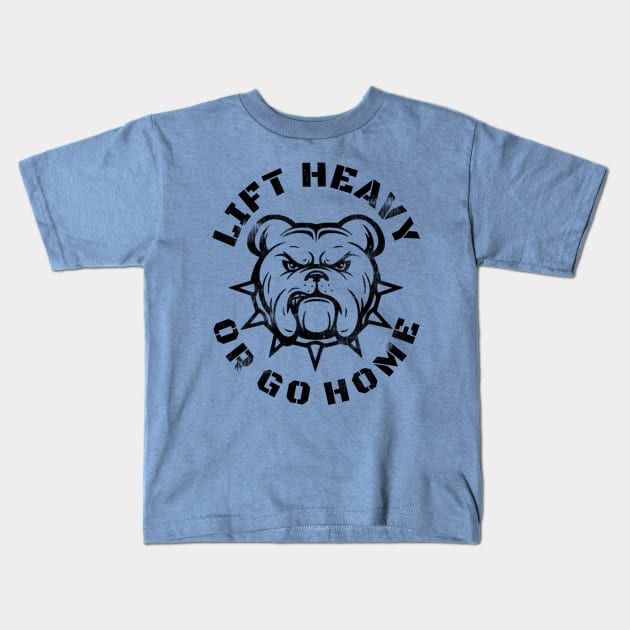 LIFT HEAVY OR GO HOME BULLDOG Kids T-Shirt by MuscleTeez